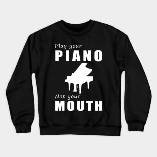 Tickle the Ivories, Not Your Tongue! Play Your Piano, Not Your Mouth! Crewneck Sweatshirt